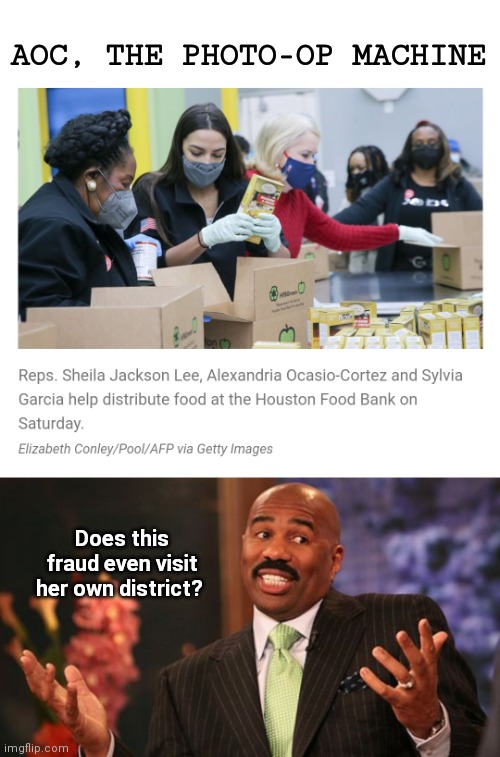 AOC, photo-op machine | AOC, THE PHOTO-OP MACHINE; Does this fraud even visit her own district? | image tagged in memes,steve harvey,aoc,fraud,fake people,texas | made w/ Imgflip meme maker