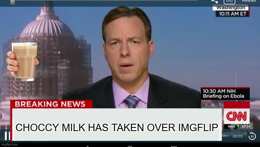 cnn breaking news template |  CHOCCY MILK HAS TAKEN OVER IMGFLIP | image tagged in cnn breaking news template,choccy milk,gifs,funny,memes | made w/ Imgflip meme maker