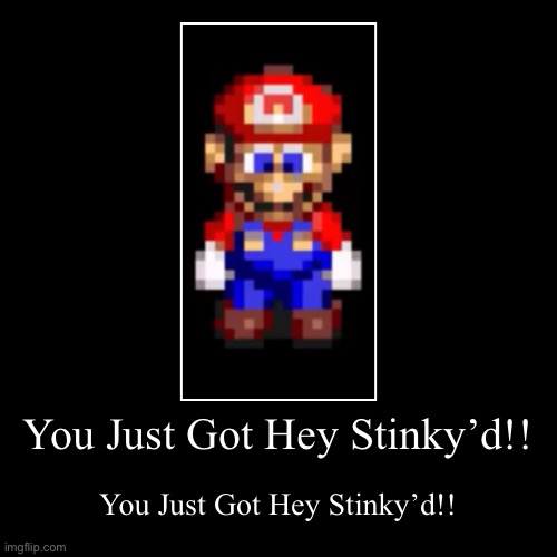 HEY STINKY! (Mario) | image tagged in funny,demotivationals,mario | made w/ Imgflip demotivational maker