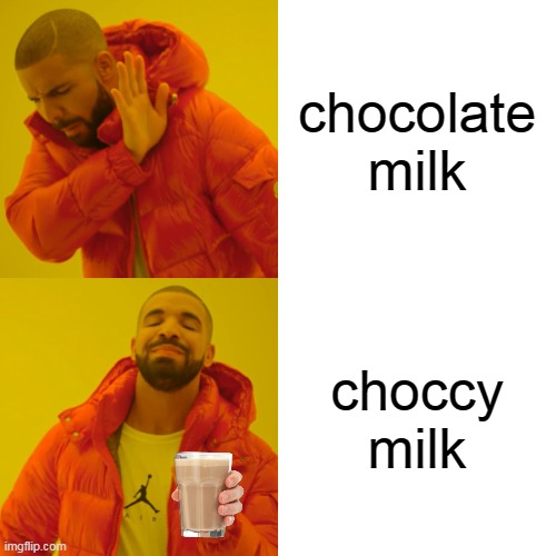 Drake Hotline Bling | chocolate milk; choccy milk | image tagged in memes,drake hotline bling | made w/ Imgflip meme maker