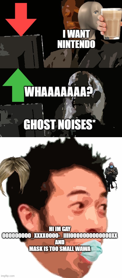 Don't need a mask on Halloween | I WANT NINTENDO; WHAAAAAAA? GHOST NOISES*; HI IM GAY OOOOOOOOO_XXXXOOOO-_IIIIOOOOOOOOOOOOOXX AND MASK IS TOO SMALL WAWA | image tagged in memes,i'll just wait here | made w/ Imgflip meme maker