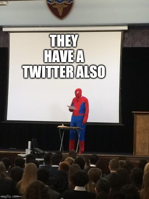 Spiderman Presentation | THEY HAVE A TWITTER ALSO | image tagged in spiderman presentation | made w/ Imgflip meme maker