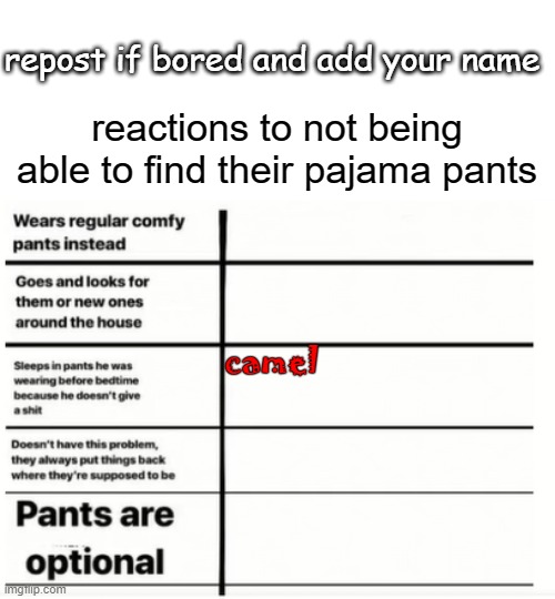 repost if bored and add your name; reactions to not being able to find their pajama pants; camel | made w/ Imgflip meme maker