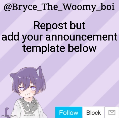 Bryce_The_Woomy_boi's announcement template | Repost but add your announcement template below | image tagged in bryce_the_woomy_boi's announcement template | made w/ Imgflip meme maker