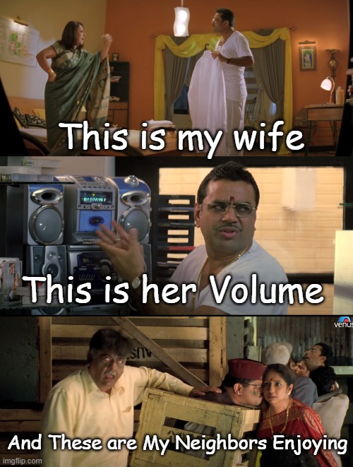 Pawri ( Party) | This is my wife; This is her Volume; And These are My Neighbors Enjoying | image tagged in funny | made w/ Imgflip meme maker