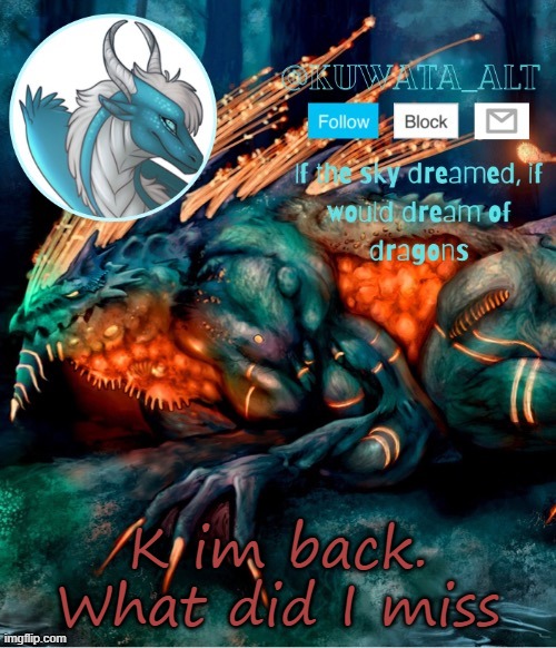 K im back. What did I miss | made w/ Imgflip meme maker