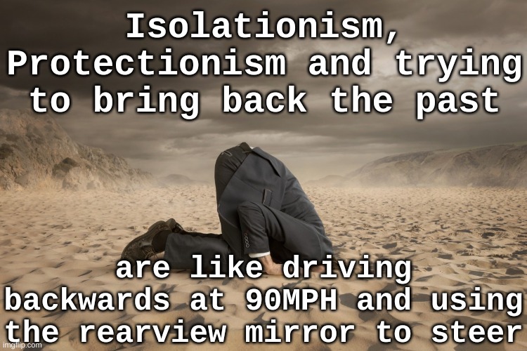 isolationism-protectionism-are-looking-backwards-imgflip