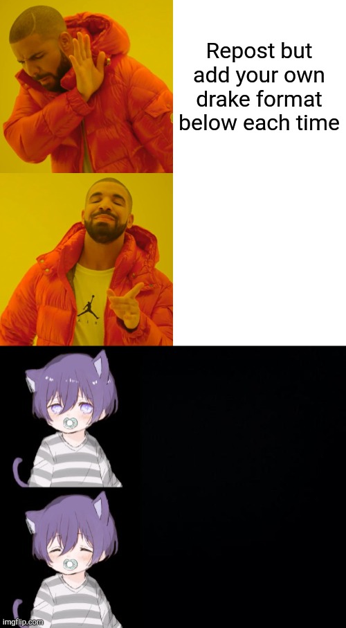 Repost but add your own drake format below each time | image tagged in memes,drake hotline bling,kasey drake format | made w/ Imgflip meme maker