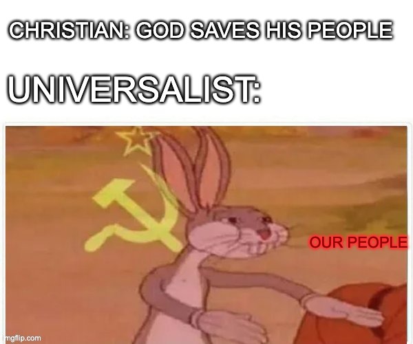 Matthew 1:21 | CHRISTIAN: GOD SAVES HIS PEOPLE; UNIVERSALIST:; OUR PEOPLE | image tagged in communist bugs bunny | made w/ Imgflip meme maker