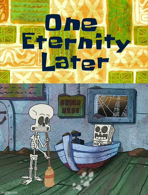 one eternity later... | image tagged in spongebob one eternity later | made w/ Imgflip meme maker