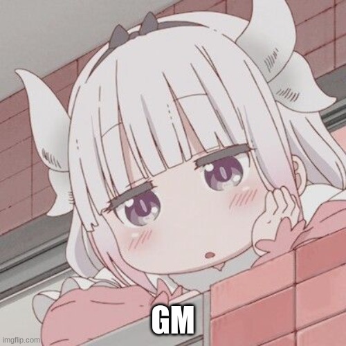GM | image tagged in kanna being bored | made w/ Imgflip meme maker