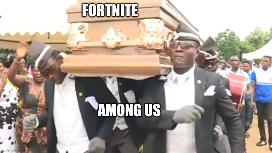 Coffin Dance | FORTNITE AMONG US | image tagged in coffin dance | made w/ Imgflip meme maker