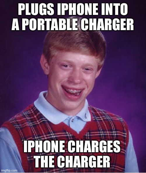 Hey!  It’s a dead meme!  Why not? | PLUGS IPHONE INTO A PORTABLE CHARGER; IPHONE CHARGES THE CHARGER | image tagged in memes,bad luck brian,iphone,dead memes,funny | made w/ Imgflip meme maker