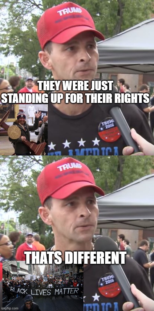 Need we say more? | THEY WERE JUST STANDING UP FOR THEIR RIGHTS; THATS DIFFERENT | image tagged in trump supporter,memes,conservative hypocrisy,trumpism,politics | made w/ Imgflip meme maker