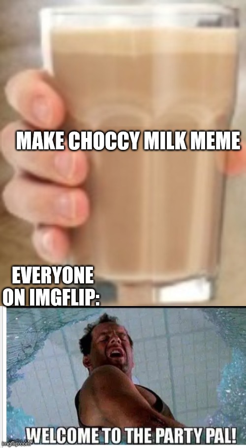 MAKE CHOCCY MILK MEME EVERYONE ON IMGFLIP: | made w/ Imgflip meme maker