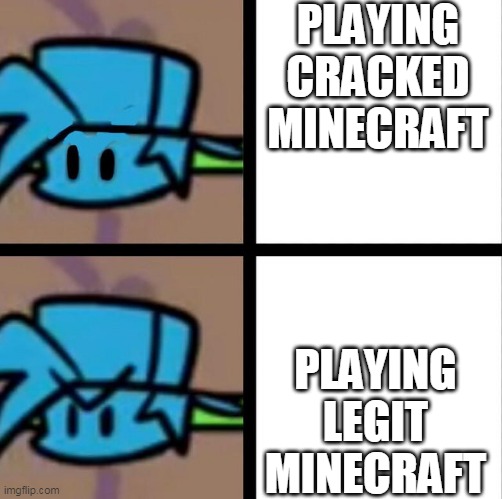 Fnf | PLAYING CRACKED MINECRAFT; PLAYING LEGIT MINECRAFT | image tagged in fnf | made w/ Imgflip meme maker