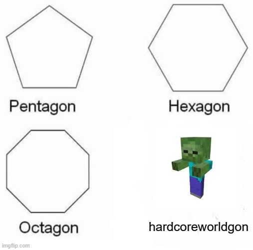 1 upvote = 1 prayer for Steve's hardcore world | hardcoreworldgon | image tagged in memes,pentagon hexagon octagon | made w/ Imgflip meme maker