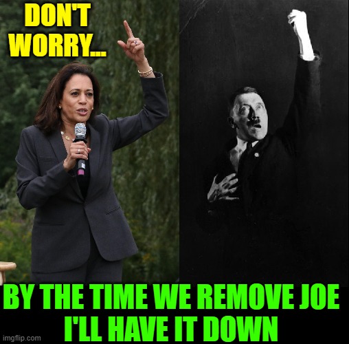 Kamala Getting Ready for the Big Time | DON'T WORRY... BY THE TIME WE REMOVE JOE
I'LL HAVE IT DOWN | image tagged in vince vance,kamala harris,adolf hitler,memes,impeach,joe biden | made w/ Imgflip meme maker