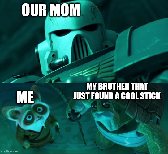 OUR MOM; ME; MY BROTHER THAT JUST FOUND A COOL STICK | made w/ Imgflip meme maker