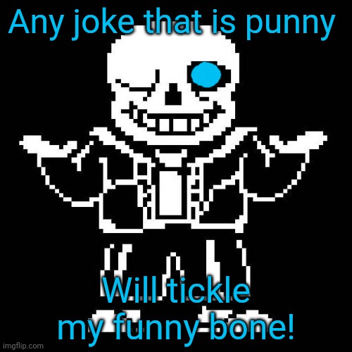 Sans loves puns! | Any joke that is punny; Will tickle my funny bone! | image tagged in sans undertale,bad puns,undertale,jokes | made w/ Imgflip meme maker