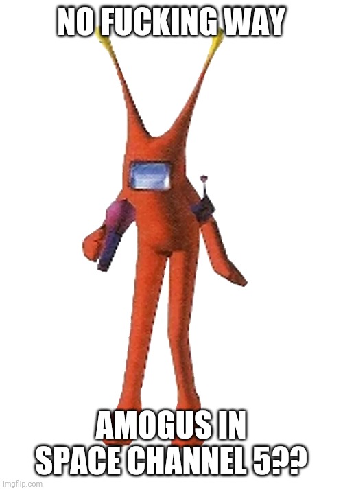 NO FUCKING WAY; AMOGUS IN SPACE CHANNEL 5?? | image tagged in SpaceChannel5 | made w/ Imgflip meme maker