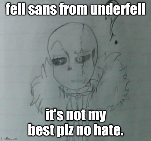 ........meh I tried | fell sans from underfell; it's not my best plz no hate. | image tagged in drawings,undertale | made w/ Imgflip meme maker