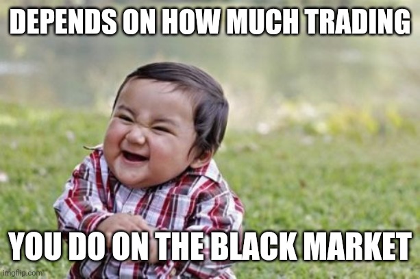 Evil Toddler Meme | DEPENDS ON HOW MUCH TRADING YOU DO ON THE BLACK MARKET | image tagged in memes,evil toddler | made w/ Imgflip meme maker
