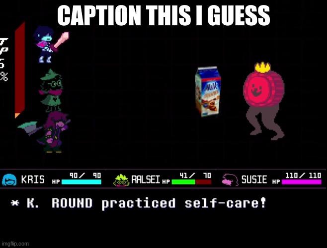 https://imgflip.com/meme/300131414/K-Round-practiced-self-care | CAPTION THIS I GUESS | image tagged in k round practiced self-care | made w/ Imgflip meme maker