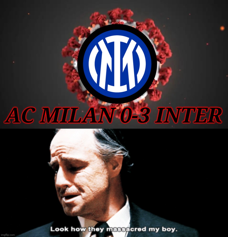 AC Milan 0-3 VirInter meme | AC MILAN 0-3 INTER | image tagged in look how they massacred my boy,ac milan,inter,serie a,calcio,memes | made w/ Imgflip meme maker