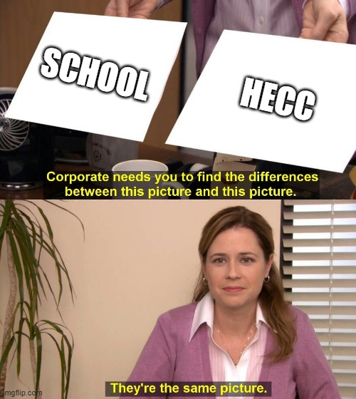 School sucks | SCHOOL; HECC | image tagged in they are the same picture,school,school meme,hell | made w/ Imgflip meme maker
