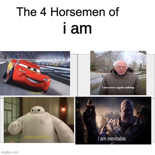 image tagged in four horsemen,i am speed,bernie i am once again asking for your support,i am healthcare,i am inevitable | made w/ Imgflip meme maker