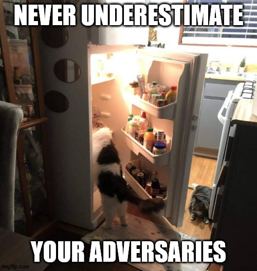 NEVER UNDERESTIMATE; YOUR ADVERSARIES | made w/ Imgflip meme maker