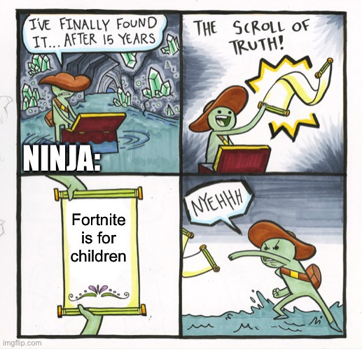 Fortnite | NINJA:; Fortnite is for children | image tagged in memes,ninja,fortnite,fortnite sucks | made w/ Imgflip meme maker