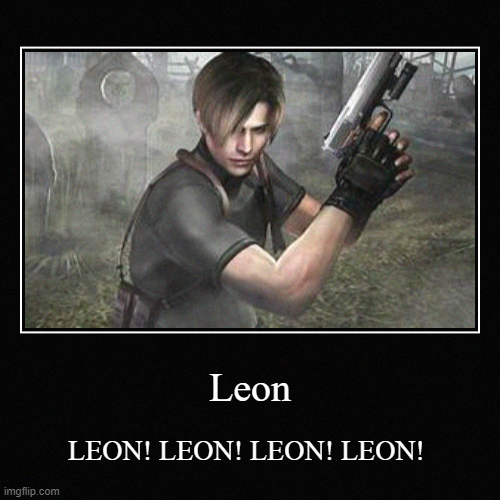 Leon! | image tagged in funny,demotivationals,leon from re4,i love leon he is my favorite | made w/ Imgflip demotivational maker