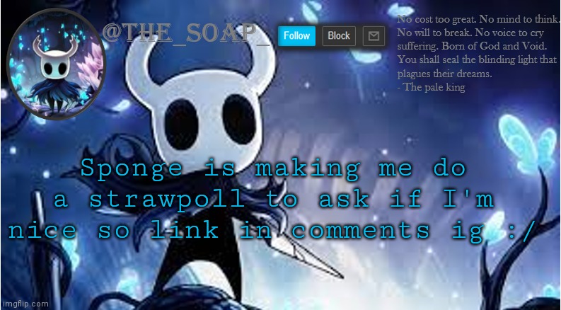 Soap | Sponge is making me do a strawpoll to ask if I'm nice so link in comments ig :/ | image tagged in soap | made w/ Imgflip meme maker