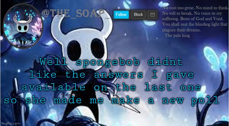 https://strawpoll.com/q2yxkq7yh | Well spongebob didnt like the answers I gave available on the last one so she made me make a new poll | image tagged in soap | made w/ Imgflip meme maker