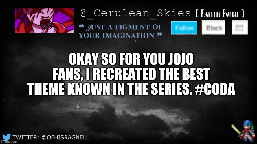 hint: Joseph is my favorite jojo, so yall know I had to give him credit | OKAY SO FOR YOU JOJO FANS, I RECREATED THE BEST THEME KNOWN IN THE SERIES. #CODA | image tagged in novaa's template 5 | made w/ Imgflip meme maker
