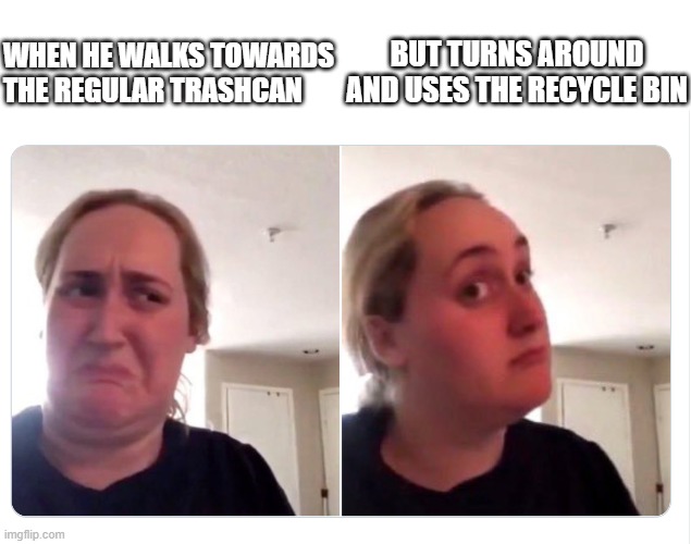 BUT TURNS AROUND AND USES THE RECYCLE BIN; WHEN HE WALKS TOWARDS THE REGULAR TRASHCAN | image tagged in funny memes | made w/ Imgflip meme maker