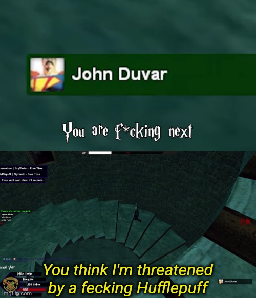 You think I'm threatened by a fecking Hufflepuff | made w/ Imgflip meme maker