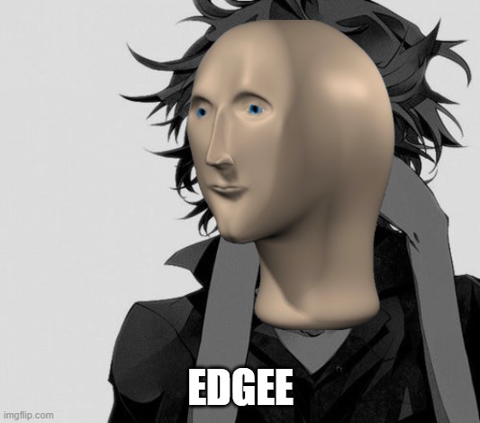 EDGEE | made w/ Imgflip meme maker