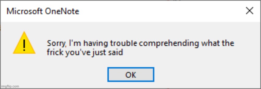 Microsoft OneNote is confused! XD | image tagged in microsoft onenote | made w/ Imgflip meme maker
