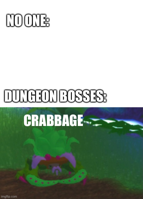 [CREATIVE TITLE] | NO ONE:; DUNGEON BOSSES:; CRABBAGE | image tagged in crab,why am i doing this,mems,dungeon bosses | made w/ Imgflip meme maker