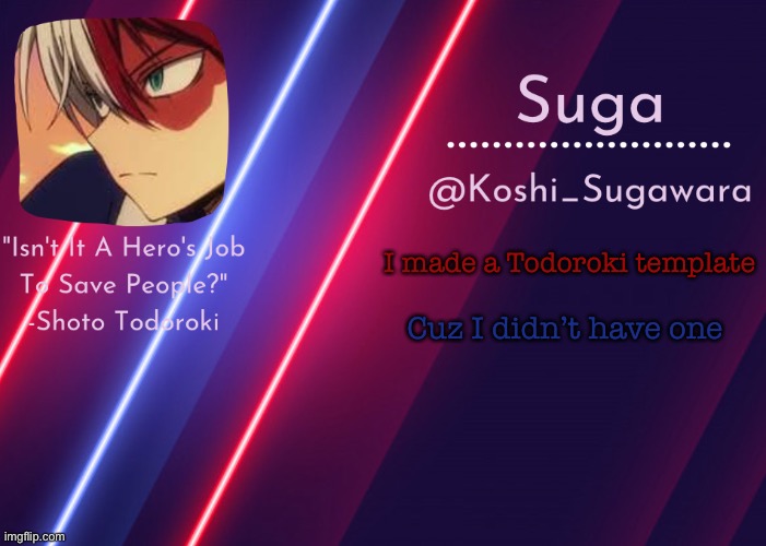 .-. | I made a Todoroki template; Cuz I didn’t have one | image tagged in todoroki template lmao | made w/ Imgflip meme maker