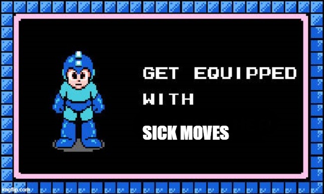 Get Equipped | SICK MOVES | image tagged in get equipped | made w/ Imgflip meme maker