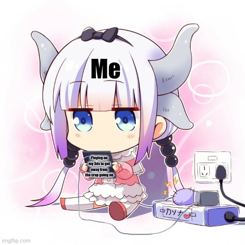 Read description | Me; Playing on my 3ds to get away from the crap going on | image tagged in kanna playing 3ds | made w/ Imgflip meme maker