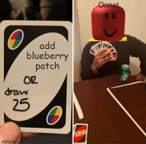UNO Draw 25 Cards Meme | Onnet; add blueberry patch | image tagged in memes,uno draw 25 cards | made w/ Imgflip meme maker