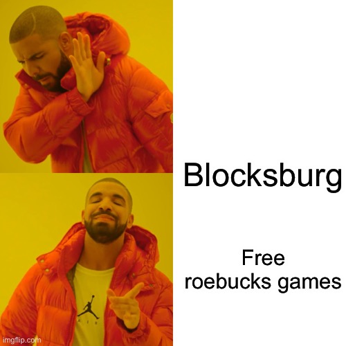 Drake Hotline Bling | Blocksburg; Free roebucks games | image tagged in memes,drake hotline bling | made w/ Imgflip meme maker