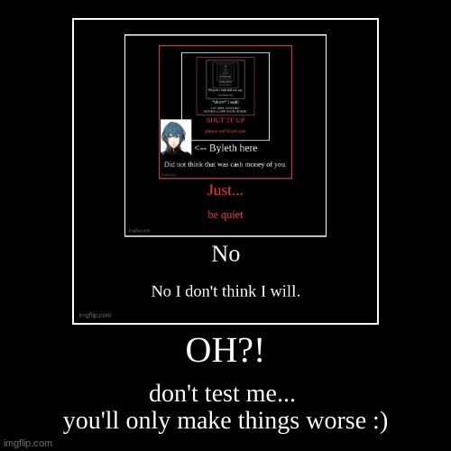 you NEVER want things to go worse... especially with me | image tagged in funny,demotivationals | made w/ Imgflip demotivational maker