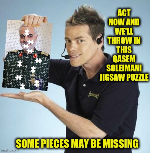 ACT NOW AND WE'LL THROW IN THIS QASEM SOLEIMANI JIGSAW PUZZLE SOME PIECES MAY BE MISSING | made w/ Imgflip meme maker