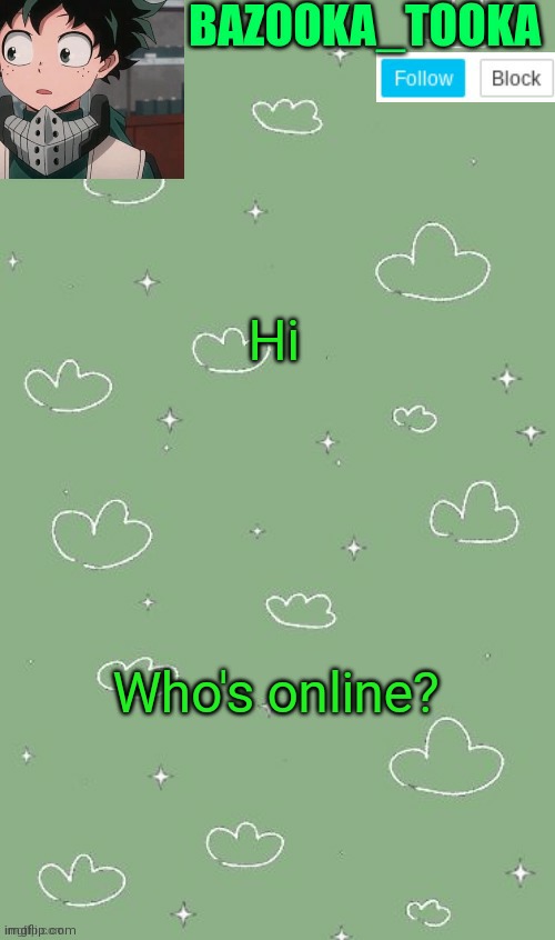 . | Hi; Who's online? | image tagged in an amazing announcement template | made w/ Imgflip meme maker